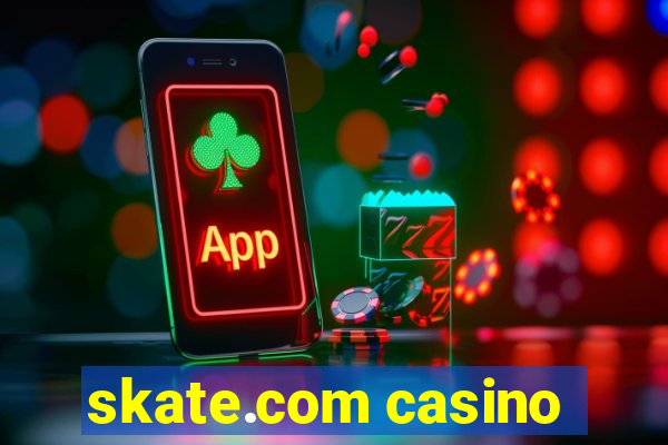 skate.com casino